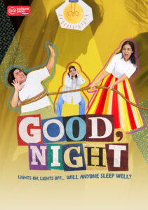 PMT – Good Night Image Inside Feature Page (420×594 px) (1) It’s a bright, collage-style poster with a yellow background. In the middle, big colorful cut-out letters spell “Good Night.” Above that, three people are connected by a rope. On the left, someone looks scared and is being pulled, in the center another person is covering their ears, and on the right someone is pulling the rope hard with a determined, almost angry expression. There’s a glowing light bulb above them, and at the bottom it says, “Lights on, lights off… will anyone sleep well?” The whole scene feels energetic and a bit tense, like bedtime isn’t going very peacefully.